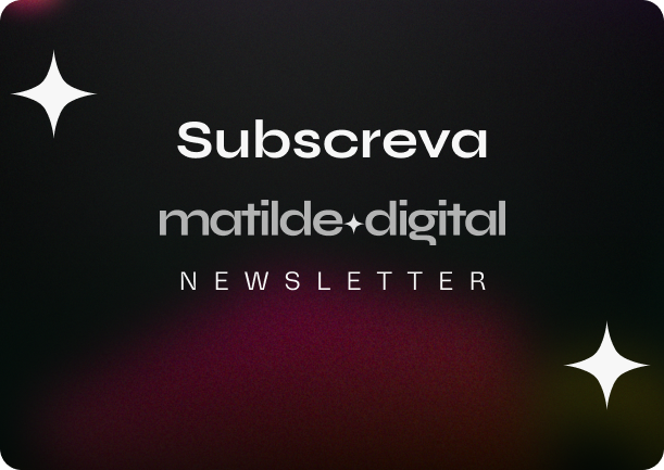 Subscrever a newsletter da Matilde Digital